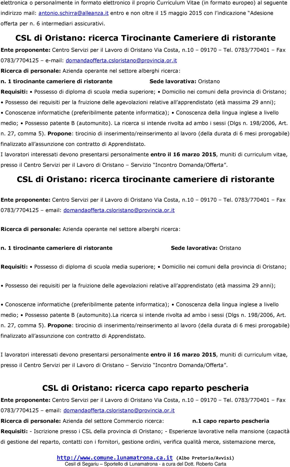 CSL di Oristano: ricerca Tirocinante Cameriere di ristorante Ente proponente: Centro Servizi per il Lavoro di Oristano Via Costa, n.10 09170 Tel. 0783/770401 Fax 0783/7704125 e-mail: domandaofferta.