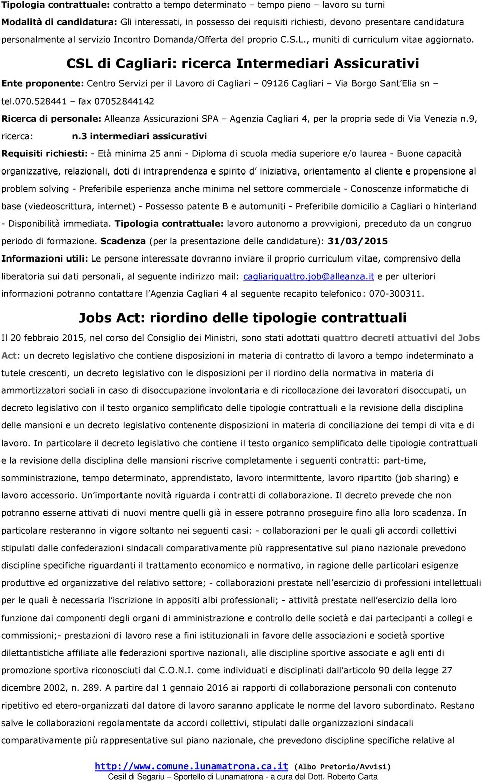 CSL di Cagliari: ricerca Intermediari Assicurativi Ente proponente: Centro Servizi per il Lavoro di Cagliari 09126 Cagliari Via Borgo Sant Elia sn tel.070.