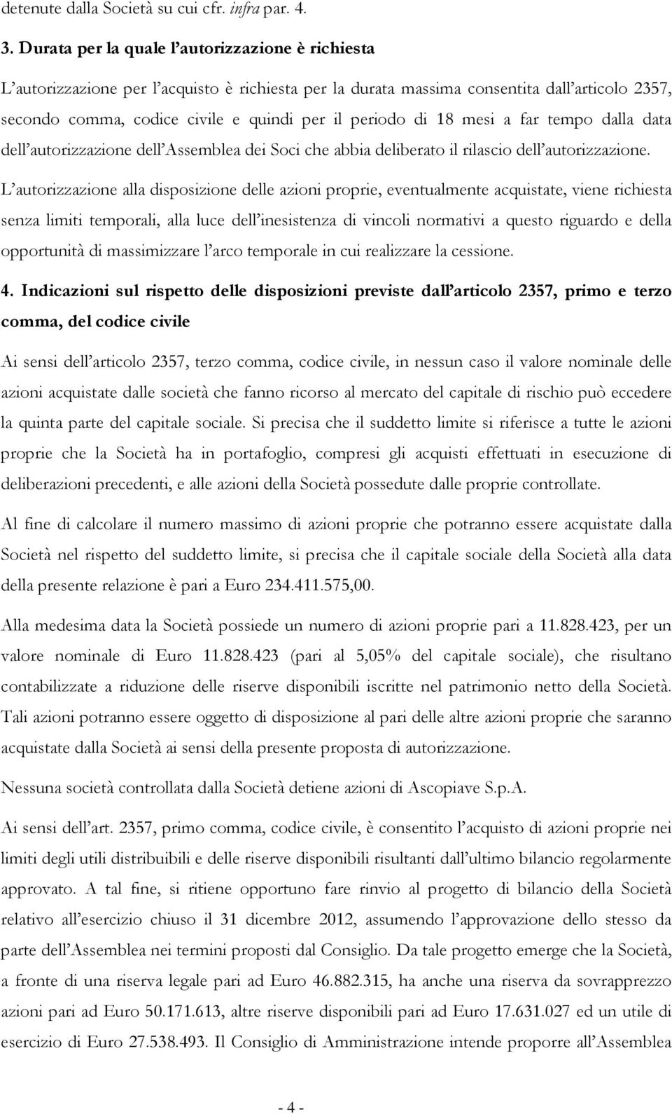 di 18 mesi a far tempo dalla data dell autorizzazione dell Assemblea dei Soci che abbia deliberato il rilascio dell autorizzazione.