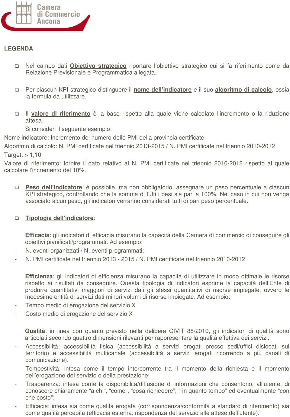 Il valore di riferimento è la base rispetto alla quale viene calcolato l incremento o la riduzione attesa.