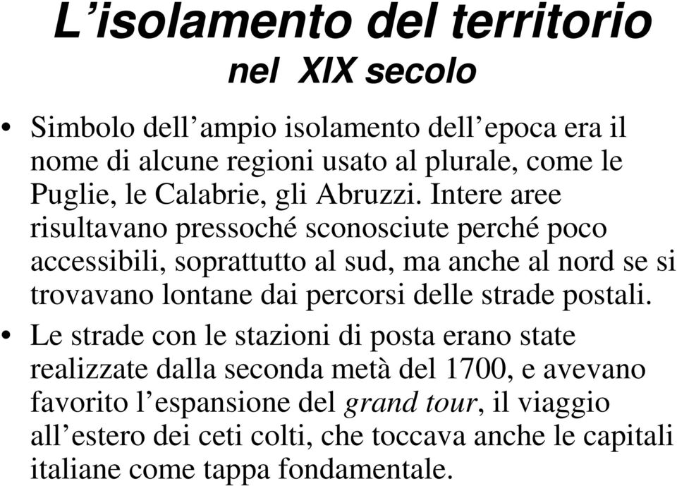 Intere aree risultavano pressoché sconosciute perché poco accessibili, soprattutto al sud, ma anche al nord se si trovavano lontane dai percorsi