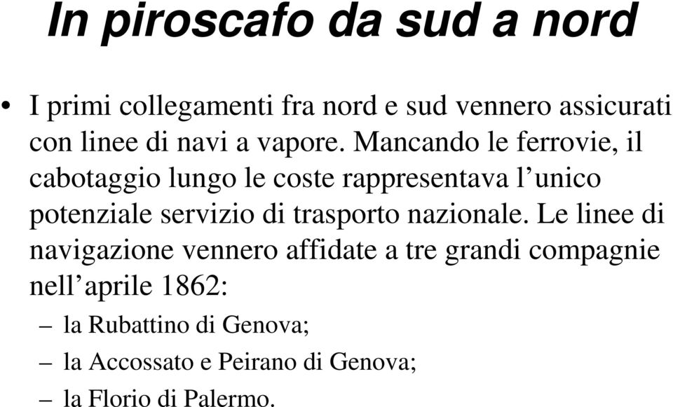 Mancando le ferrovie, il cabotaggio lungo le coste rappresentava l unico potenziale servizio di