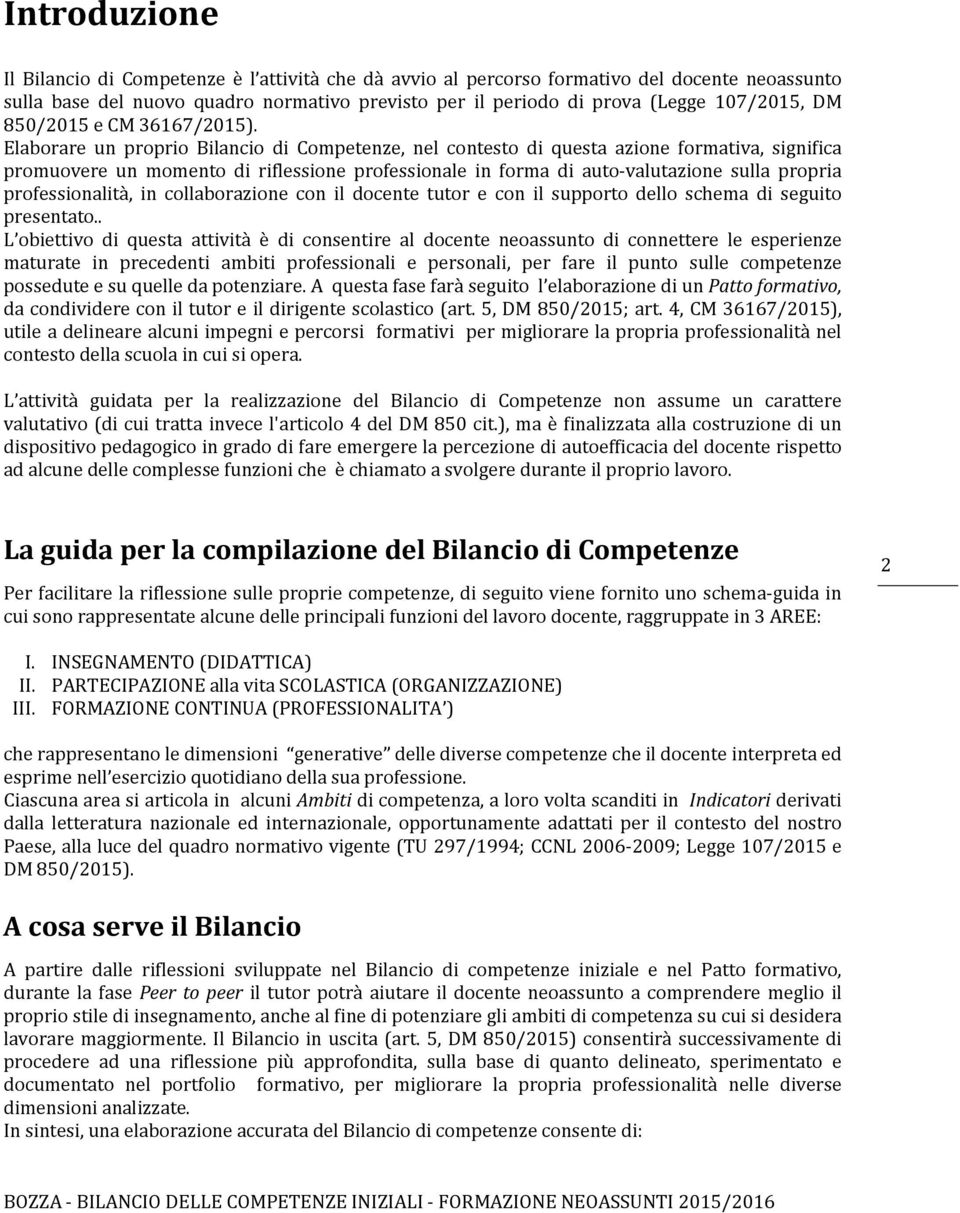 Elaborare un proprio Bilancio di Competenze, nel contesto di questa azione formativa, significa promuovere un momento di riflessione professionale in forma di auto-valutazione sulla propria