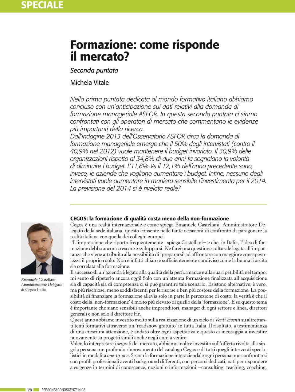 In questa seconda puntata ci siamo confrontati con gli operatori di mercato che commentano le evidenze più importanti della ricerca.