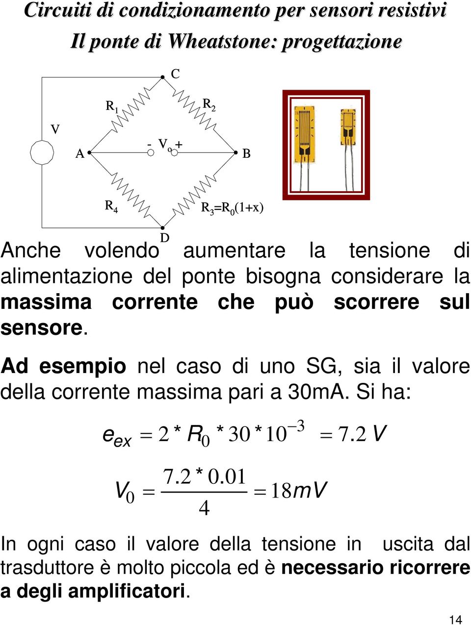 Ad esempio nel caso di uno SG, sia il valore della corrente massima pari a 3mA. Si ha: 3. e ex * 