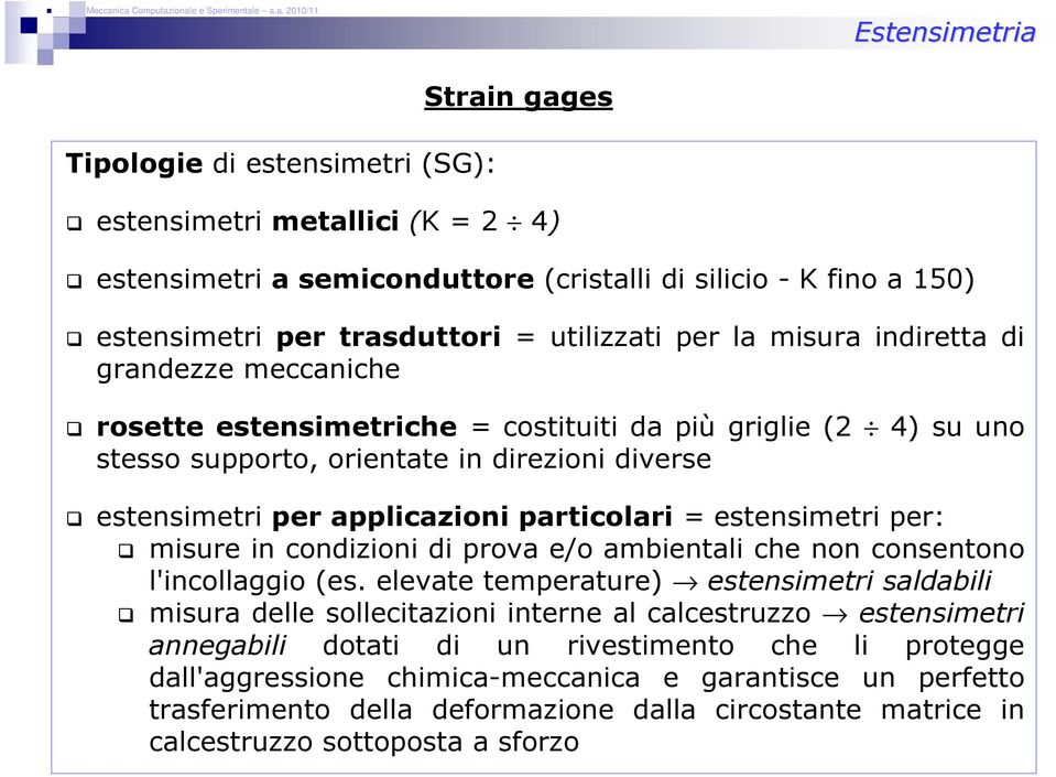 estensimetri per: misure in condizioni di prova e/o ambientali che non consentono l'incollaggio (es.