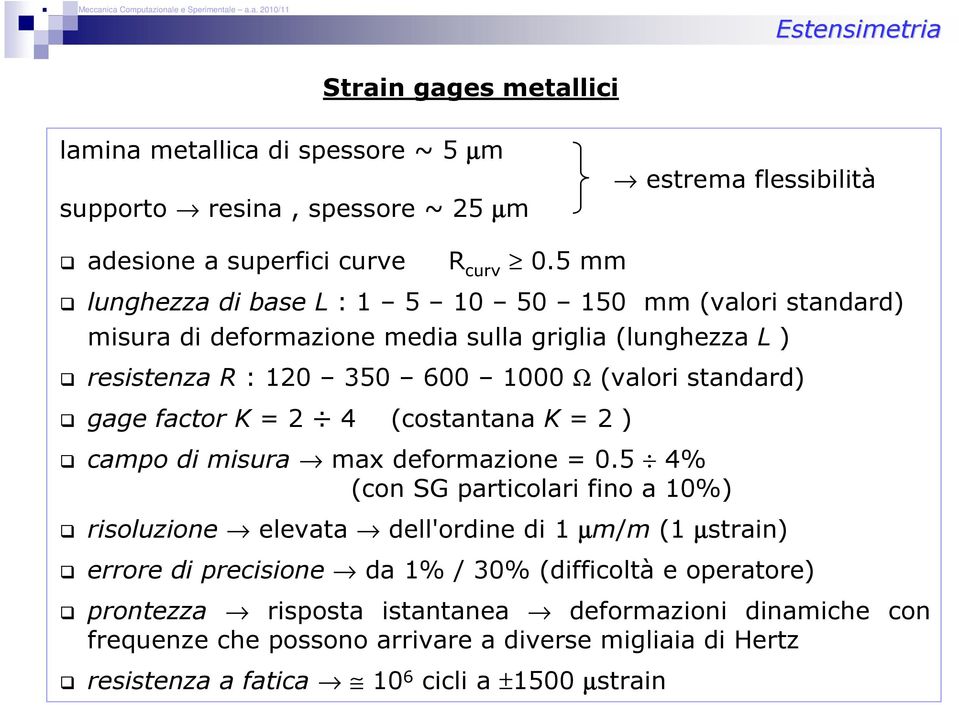 factor K = 2 4 (costantana K = 2 ) campo di misura max deformazione = 0.