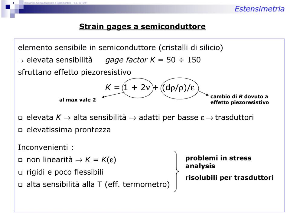 piezoresistivo elevata K alta sensibilità adatti per basse ε trasduttori elevatissima prontezza Inconvenienti : non