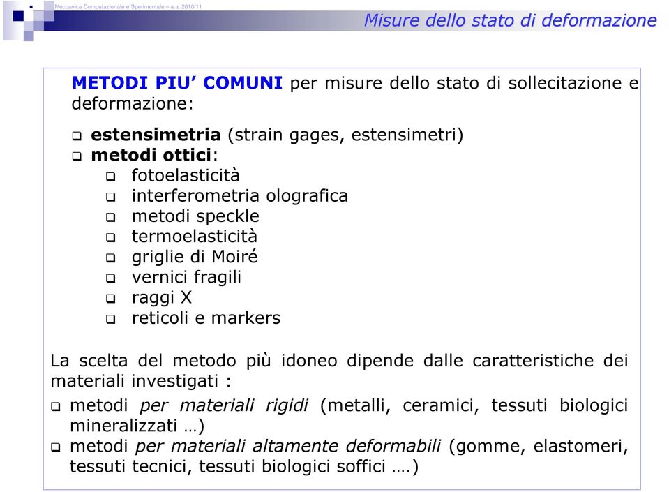 reticoli e markers La scelta del metodo più idoneo dipende dalle caratteristiche dei materiali investigati : metodi per materiali rigidi