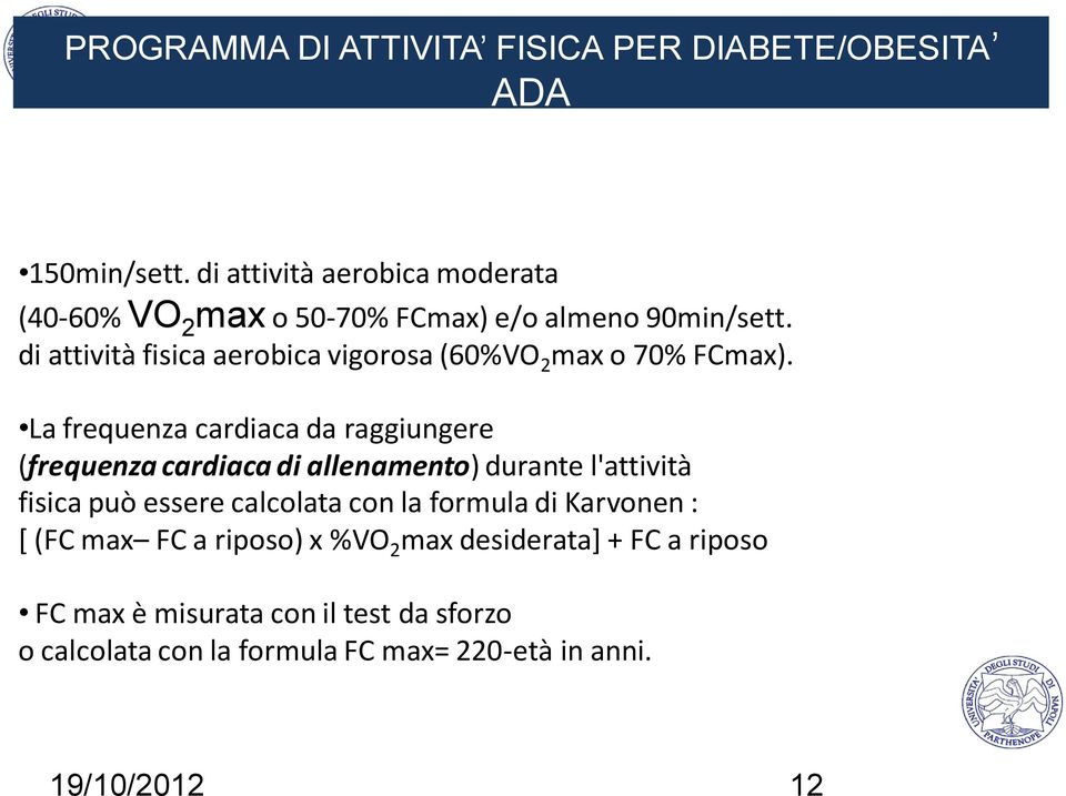 di attività fisica aerobica vigorosa (60%VO 2 max o 70% FCmax).