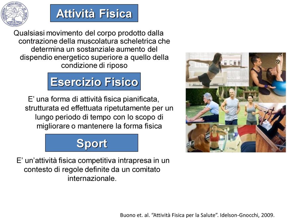 effettuata ripetutamente per un lungo periodo di tempo con lo scopo di migliorare o mantenere la forma fisica Sport E un attività fisica