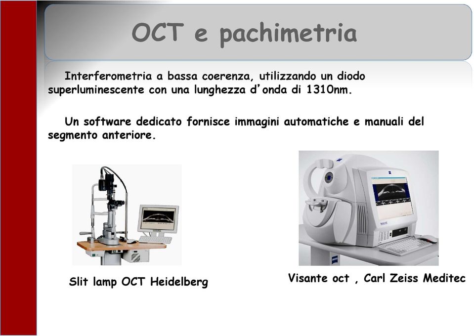 Un software dedicato fornisce immagini automatiche e manuali del