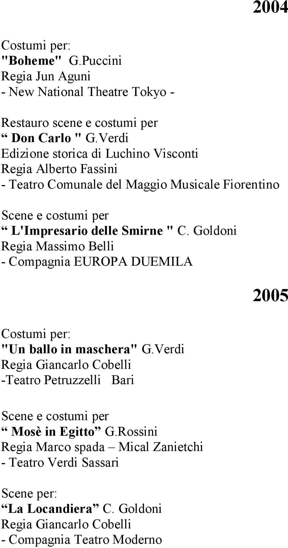 L'Impresario delle Smirne " C. Goldoni Regia Massimo Belli - Compagnia EUROPA DUEMILA "Un ballo in maschera" G.