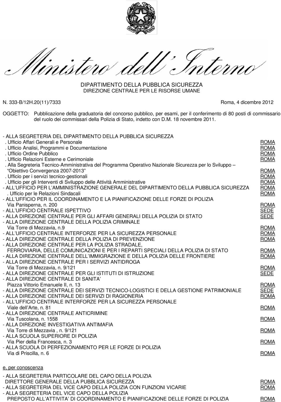 Stato, indetto con D.M. 18 novembre 2011. - ALLA SEGRETERIA DEL DIPARTIMENTO DELLA PUBBLICA SICUREZZA. Ufficio Affari Generali e Personale. Ufficio Analisi, Programmi e Documentazione.