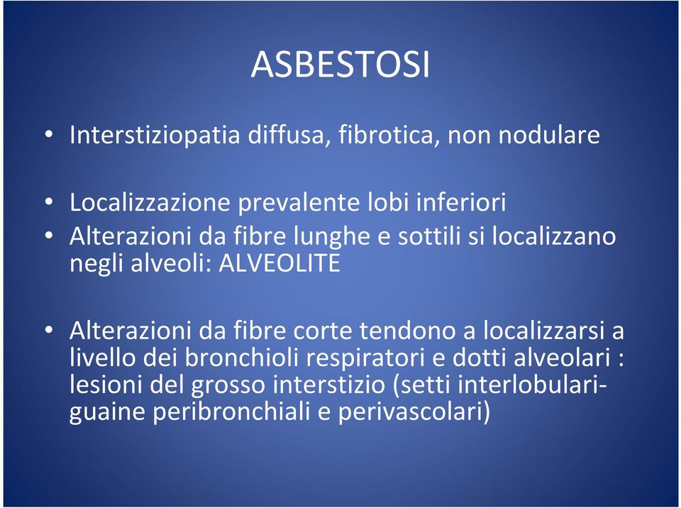 Alterazioni da fibre corte tendono a localizzarsi a livello dei bronchioli respiratori e