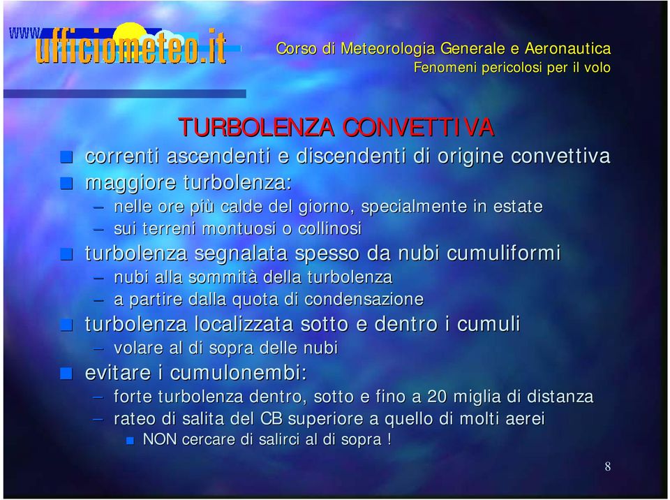 partire dalla quota di condensazione turbolenza localizzata sotto e dentro i cumuli volare al di sopra delle nubi evitare i cumulonembi: