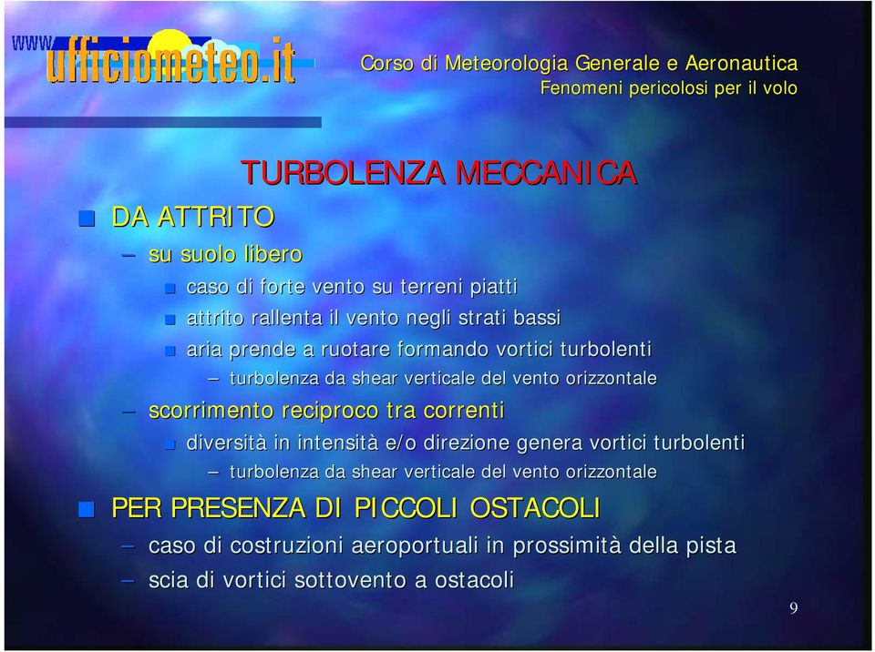 reciproco tra correnti diversità in intensità e/o direzione genera vortici turbolenti turbolenza da shear verticale del vento