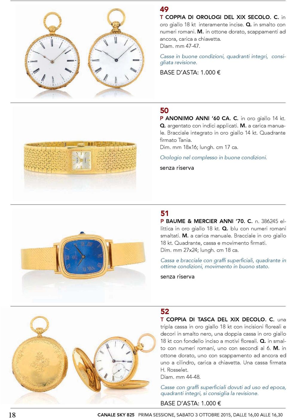 Bracciale integrato in oro giallo 14 kt. Quadrante firmato Tania. Dim. mm 18x16; lungh. cm 17 ca. Orologio nel complesso in buone condizioni. 51 P BAUME & MERCIER ANNI 70. C. n. 386245 ellittica in oro giallo 18 kt.