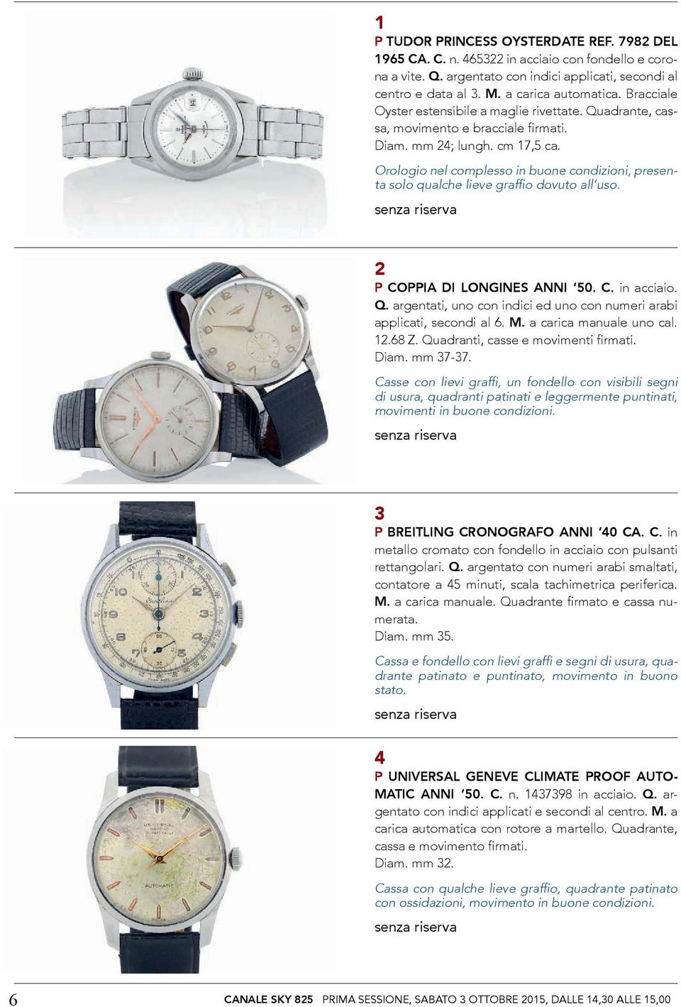 Orologio nel complesso in buone condizioni, presenta solo qualche lieve graffio dovuto all uso. 2 P COPPIA DI LONGINES ANNI 50. C. in acciaio. Q.