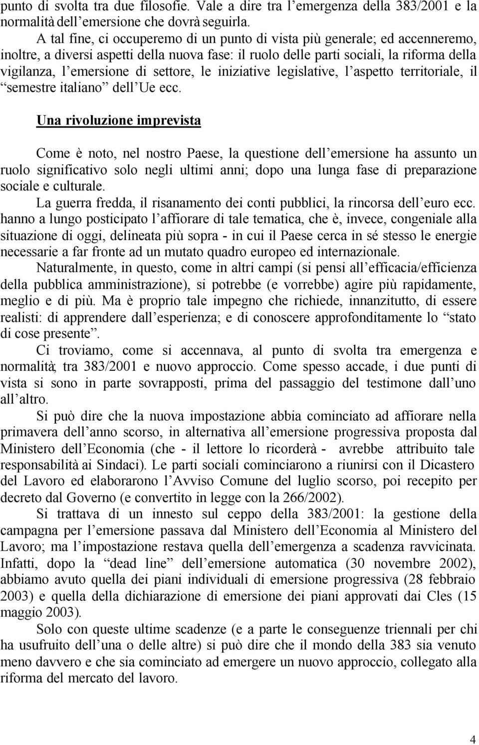 settore, le iniziative legislative, l aspetto territoriale, il semestre italiano dell Ue ecc.