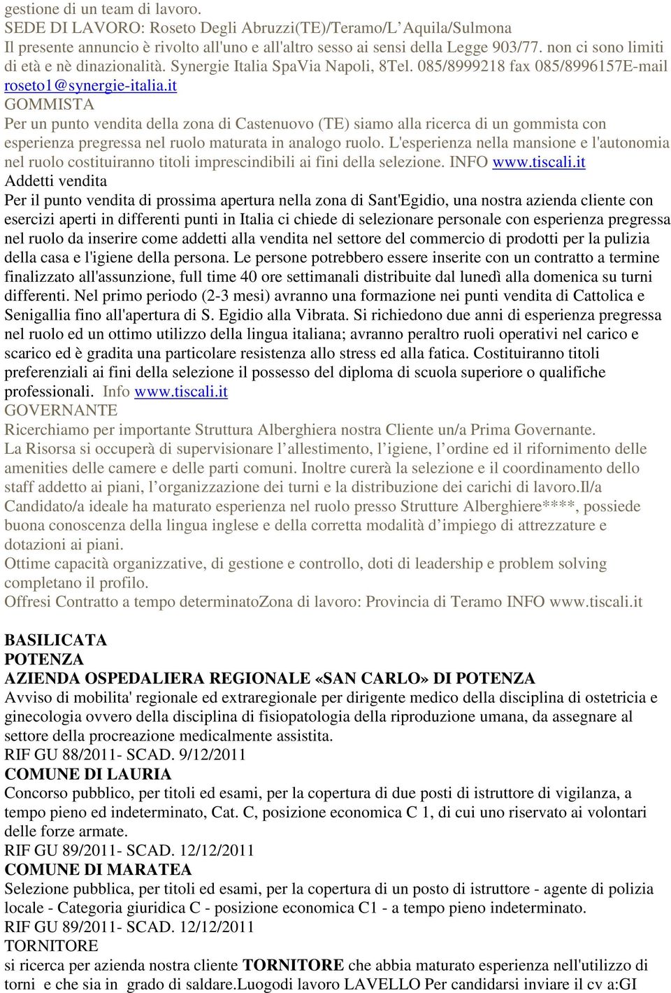 it GOMMISTA Per un punto vendita della zona di Castenuovo (TE) siamo alla ricerca di un gommista con esperienza pregressa nel ruolo maturata in analogo ruolo.