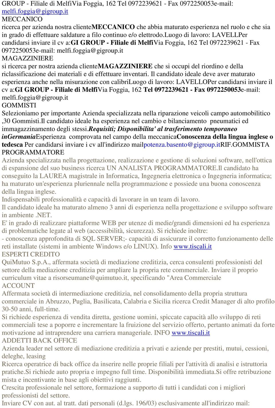 luogo di lavoro: LAVELLPer candidarsi inviare il cv a:gi it MAGAZZINIERE si ricerca per nostra azienda clientemagazziniere che si occupi del riordino e della riclassificazione dei materiali e di