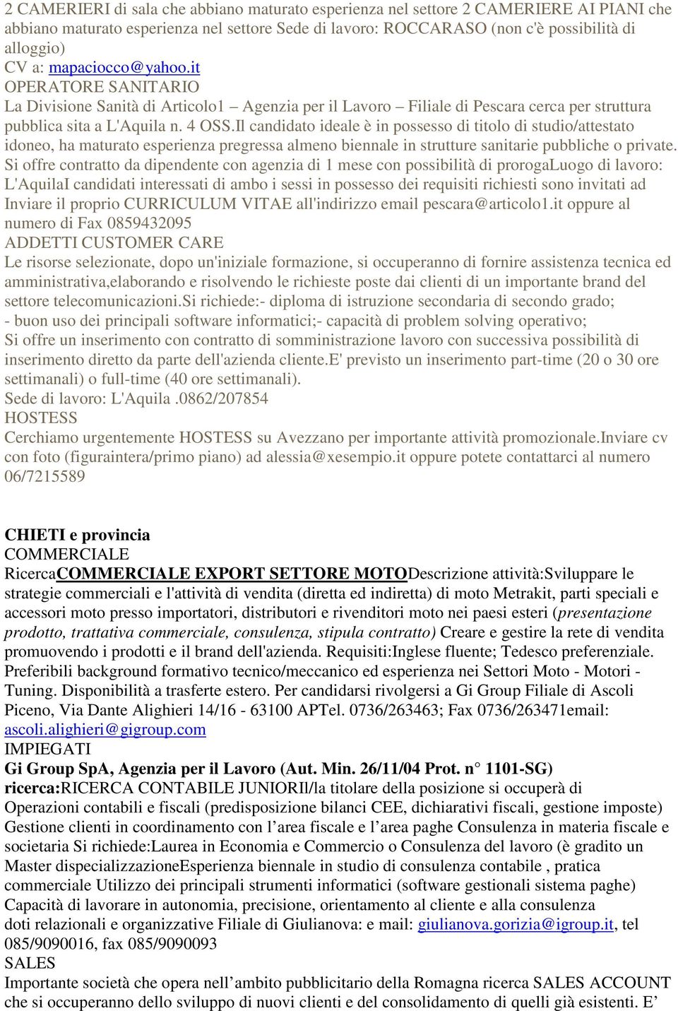 Il candidato ideale è in possesso di titolo di studio/attestato idoneo, ha maturato esperienza pregressa almeno biennale in strutture sanitarie pubbliche o private.