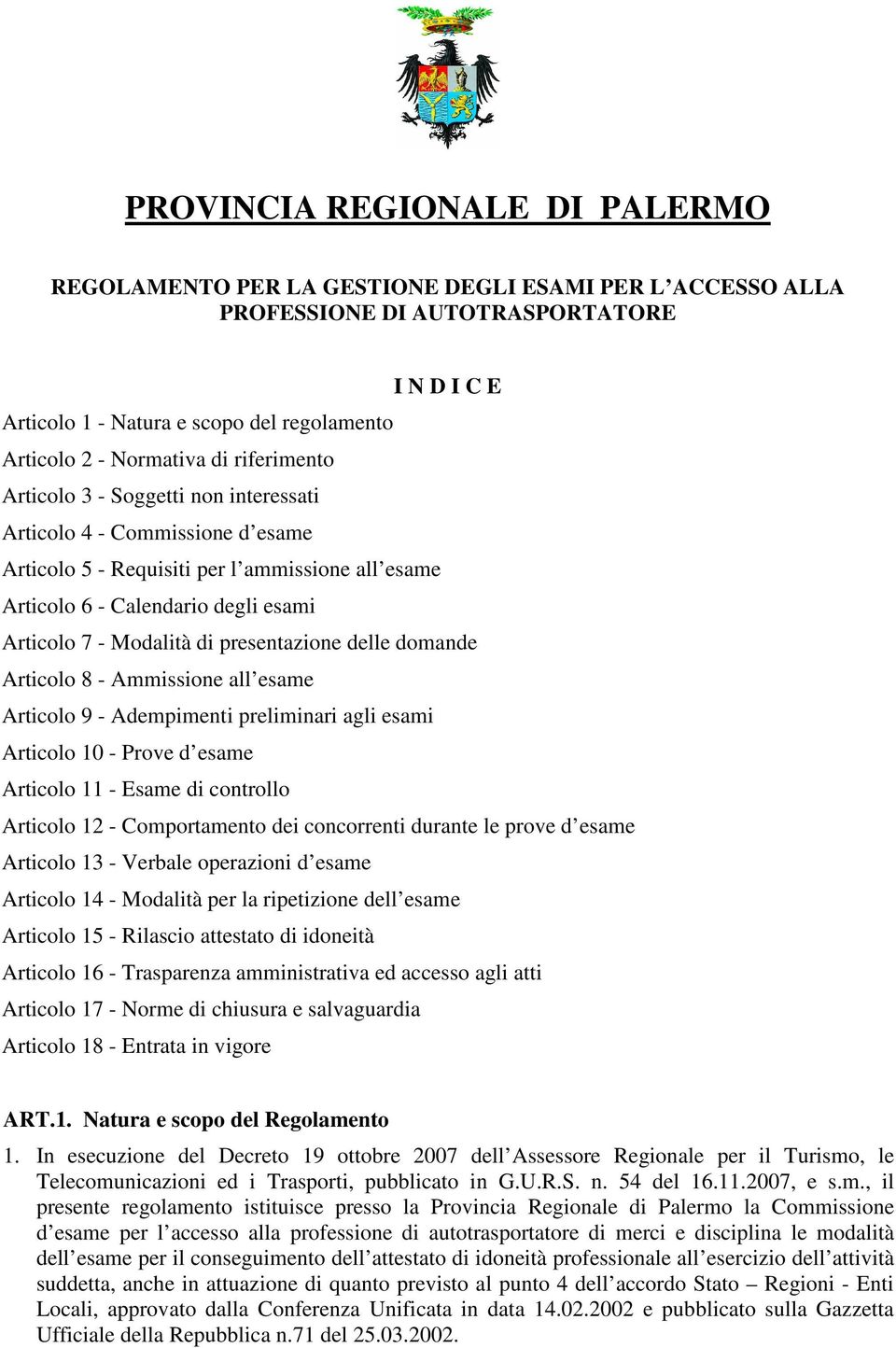 Modalità di presentazione delle domande Articolo 8 - Ammissione all esame Articolo 9 - Adempimenti preliminari agli esami Articolo 10 - Prove d esame Articolo 11 - Esame di controllo Articolo 12 -