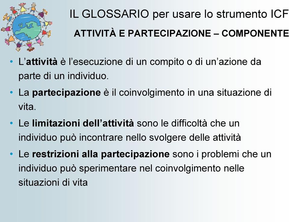 Le limitazioni dell attività sono le difficoltà che un individuo può incontrare nello svolgere delle attività Le