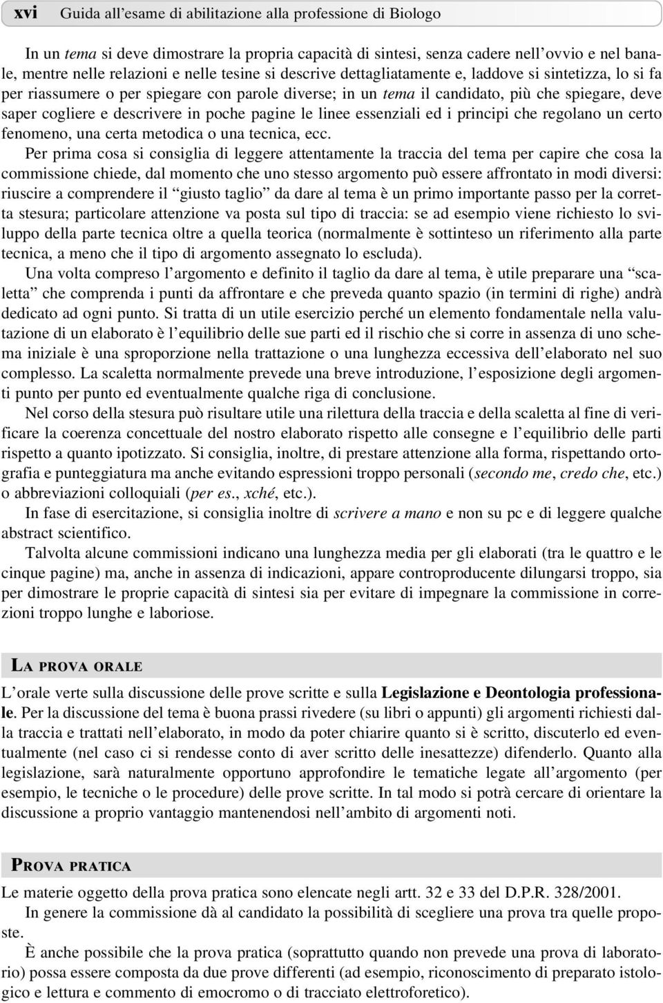 poche pagine le linee essenziali ed i principi che regolano un certo fenomeno, una certa metodica o una tecnica, ecc.