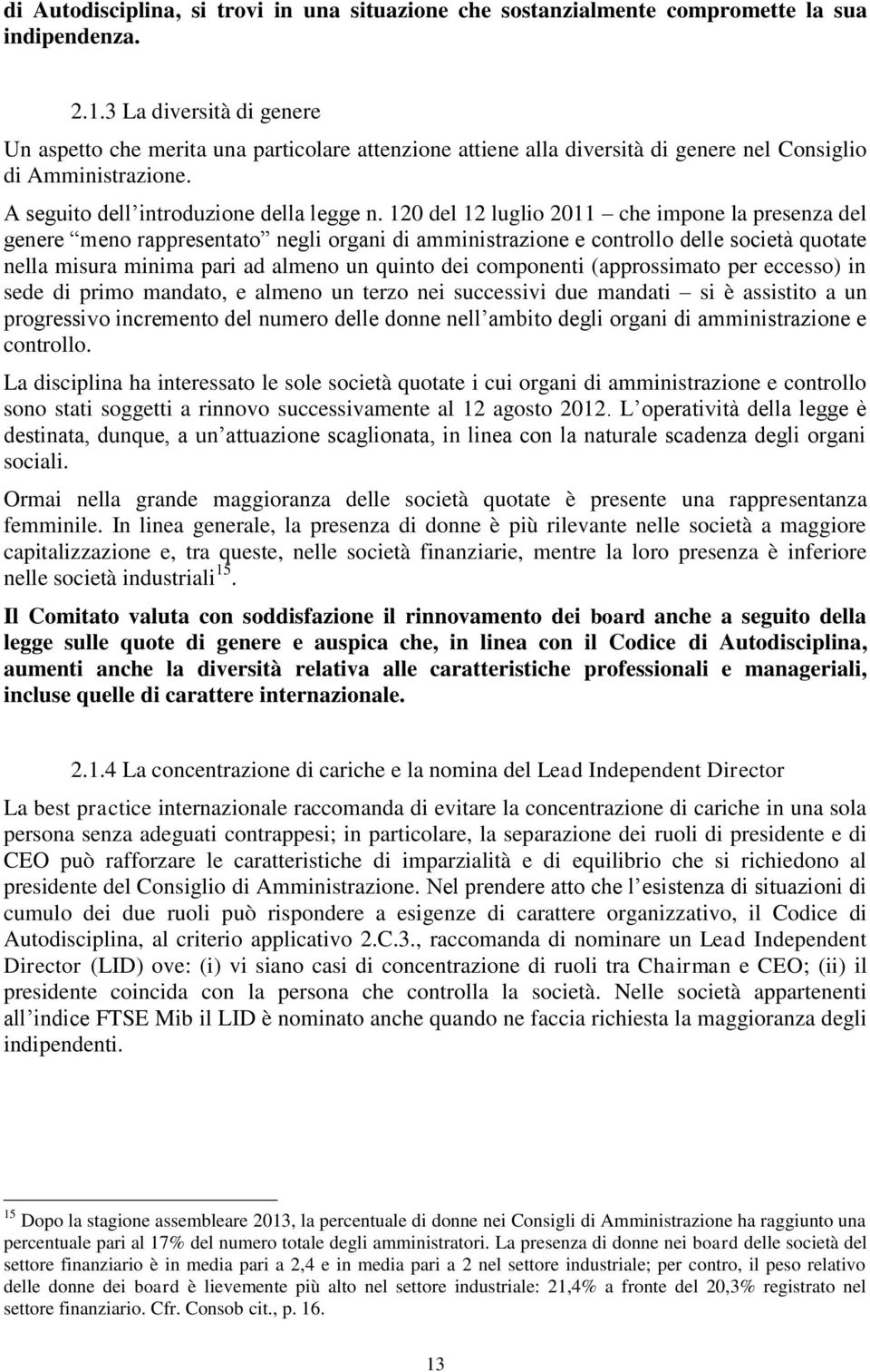 120 del 12 luglio 2011 che impone la presenza del genere meno rappresentato negli organi di amministrazione e controllo delle società quotate nella misura minima pari ad almeno un quinto dei