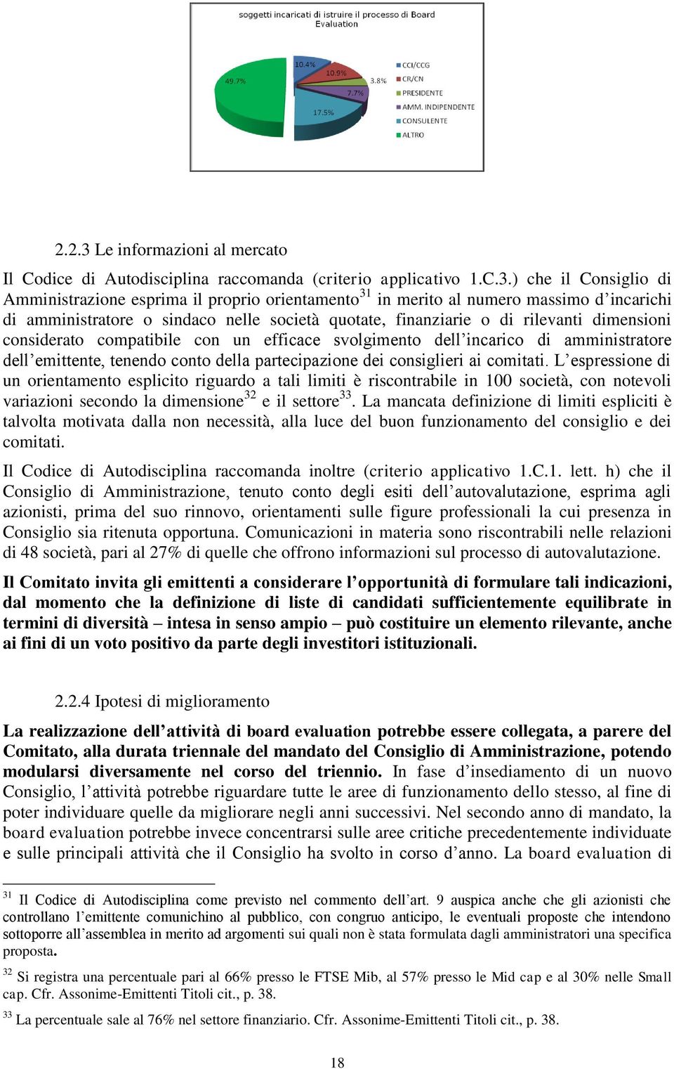 ) che il Consiglio di Amministrazione esprima il proprio orientamento 31 in merito al numero massimo d incarichi di amministratore o sindaco nelle società quotate, finanziarie o di rilevanti