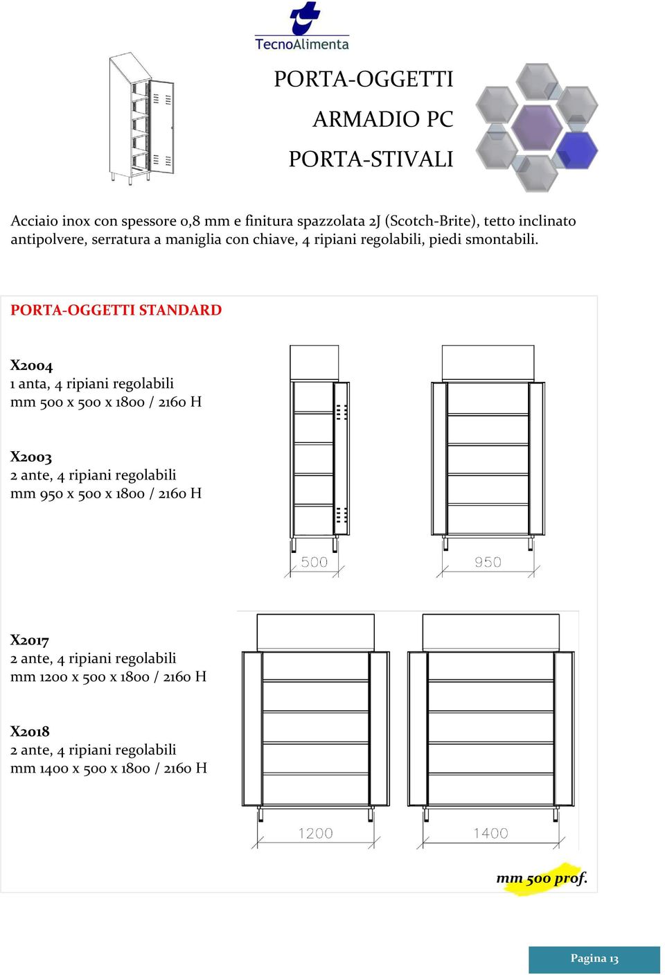 PORTA-OGGETTI STANDARD X2004 1 anta, 4 ripiani regolabili mm 500 x 500 x 1800 / 2160 H X2003 2 ante, 4 ripiani regolabili mm 950