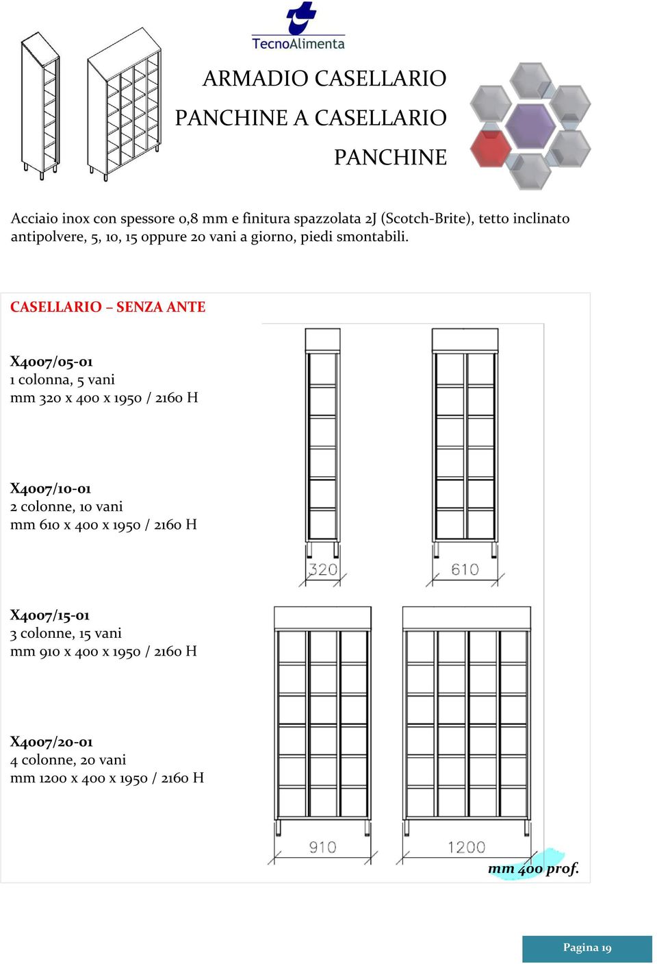 CASELLARIO SENZA ANTE X4007/05-01 1 colonna, 5 vani mm 320 x 400 x 1950 / 2160 H X4007/10-01 2 colonne, 10 vani mm 610