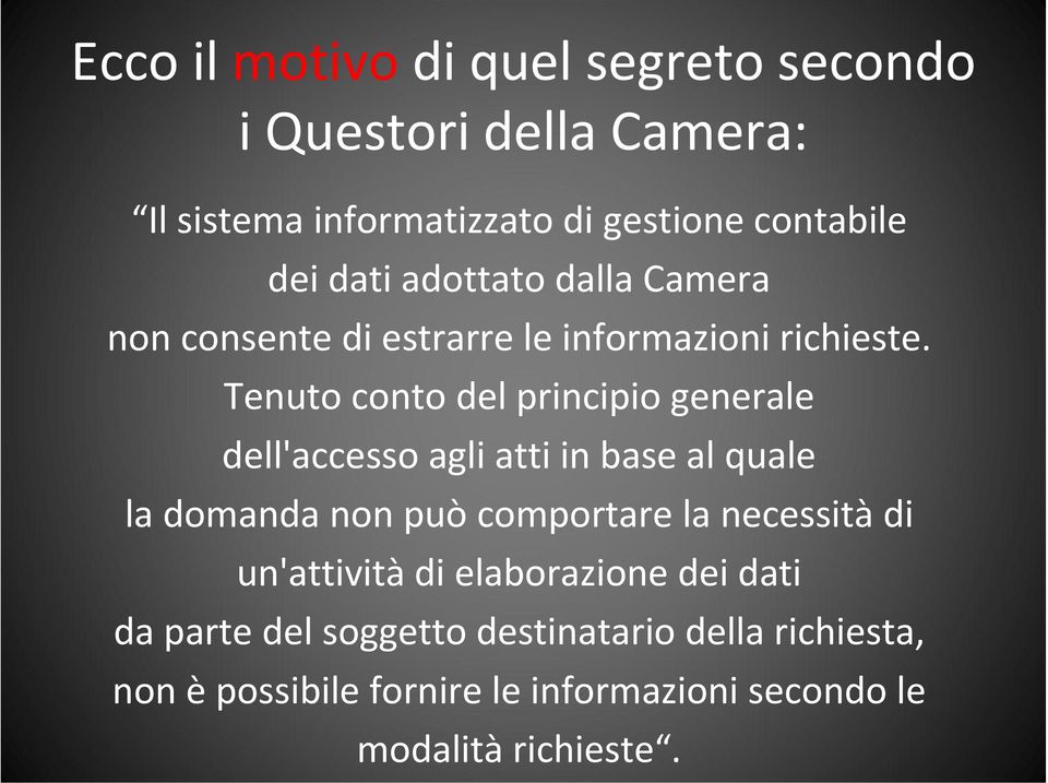 Tenuto conto del principio generale dell'accesso agli atti in base al quale la domanda non può comportare la necessità