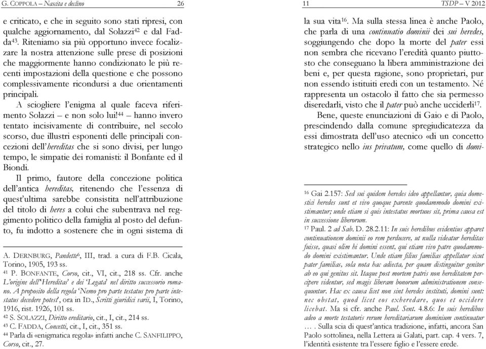 complessivamente ricondursi a due orientamenti principali. A sciogliere l enigma al quale faceva riferimento Solazzi e non solo lui!