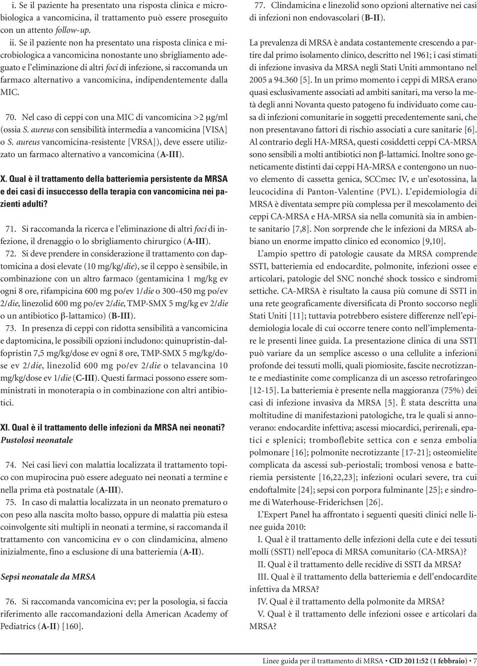 alternativo a vancomicina, indipendentemente dalla MIC. 70. Nel caso di ceppi con una MIC di vancomicina >2 μg/ml (ossia S. aureus con sensibilità intermedia a vancomicina [VISA] o S.