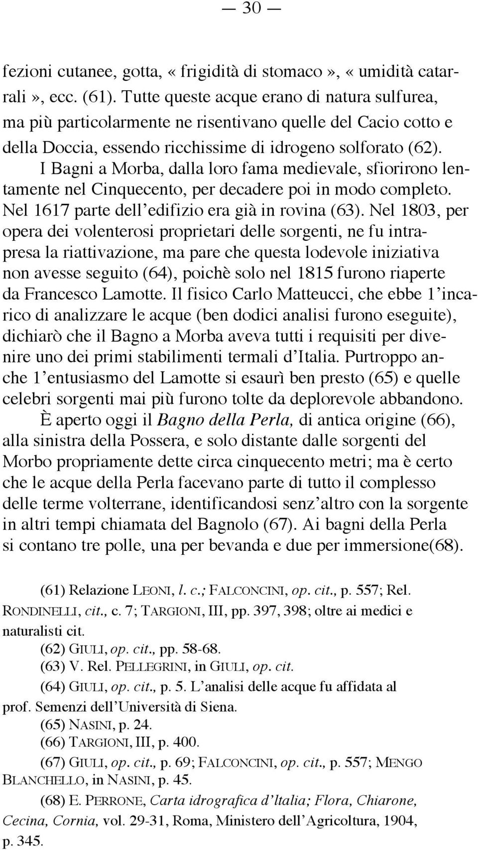 I Bagni a Morba, dalla loro fama medievale, sfiorirono lentamente nel Cinquecento, per decadere poi in modo completo. Nel 1617 parte dell edifizio era già in rovina (63).