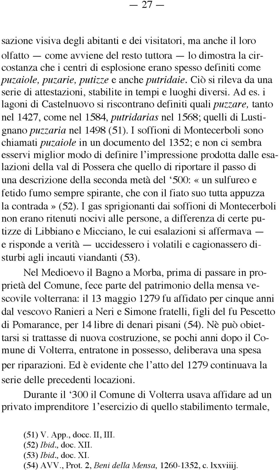 i lagoni di Castelnuovo si riscontrano definiti quali puzzare, tanto nel 1427, come nel 1584, putridarias nel 1568; quelli di Lustignano puzzaria nel 1498 (51).