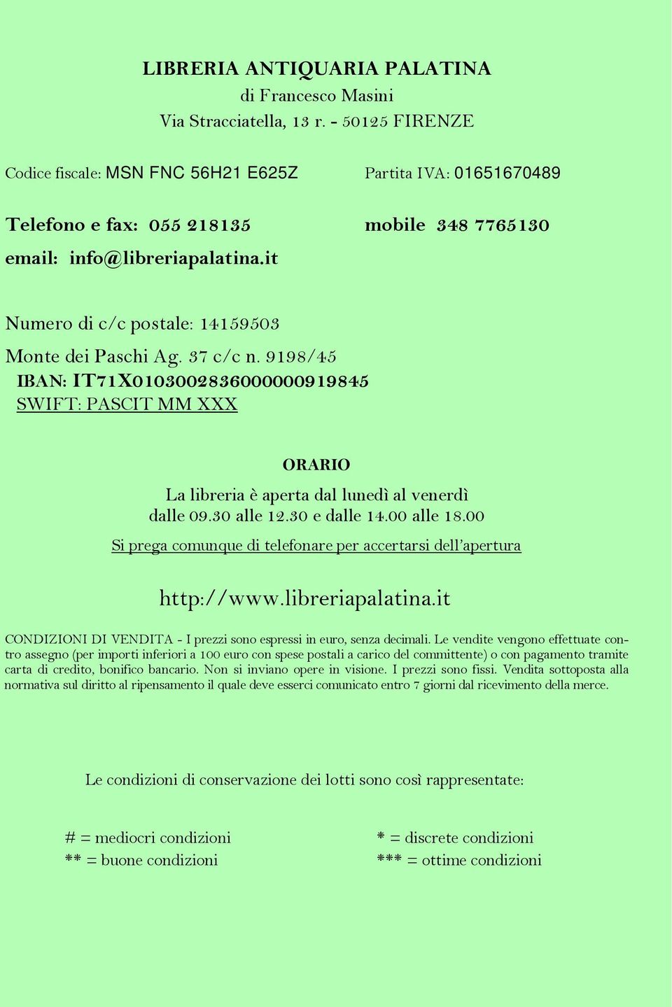 it Numero di c/c postale: 14159503 Monte dei Paschi Ag. 37 c/c n. 9198/45 IBAN: IT71X0103002836000000919845 SWIFT: PASCIT MM XXX ORARIO La libreria è aperta dal lunedì al venerdì dalle 09.30 alle 12.