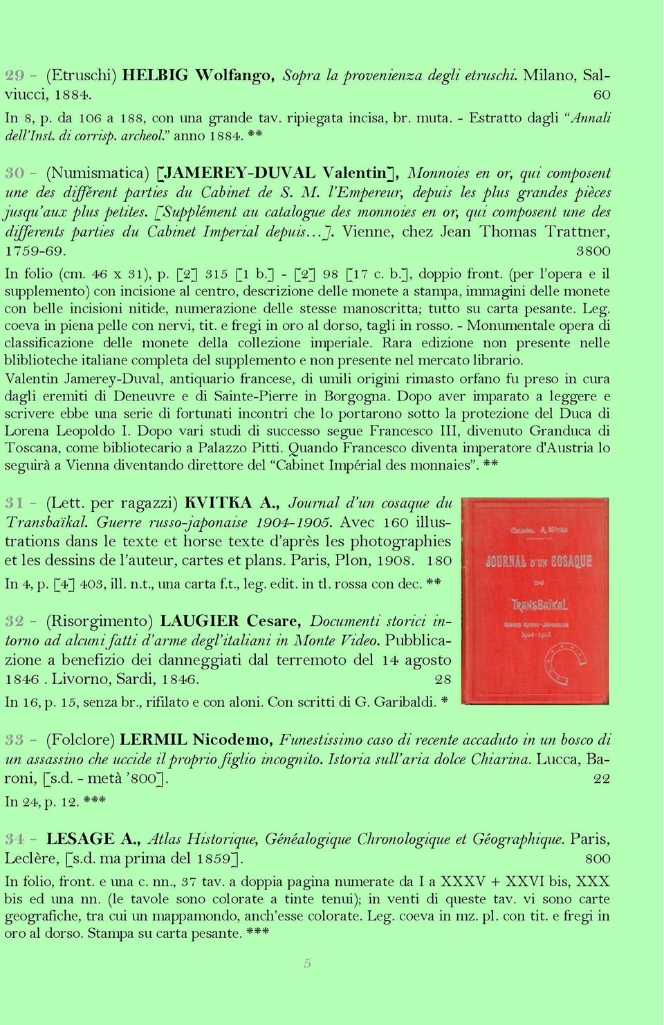 [Supplément au catalogue des monnoies en or, qui composent une des differents parties du Cabinet Imperial depuis ]. Vienne, chez Jean Thomas Trattner, 1759-69. 3800 In folio (cm. 46 x 31), p.