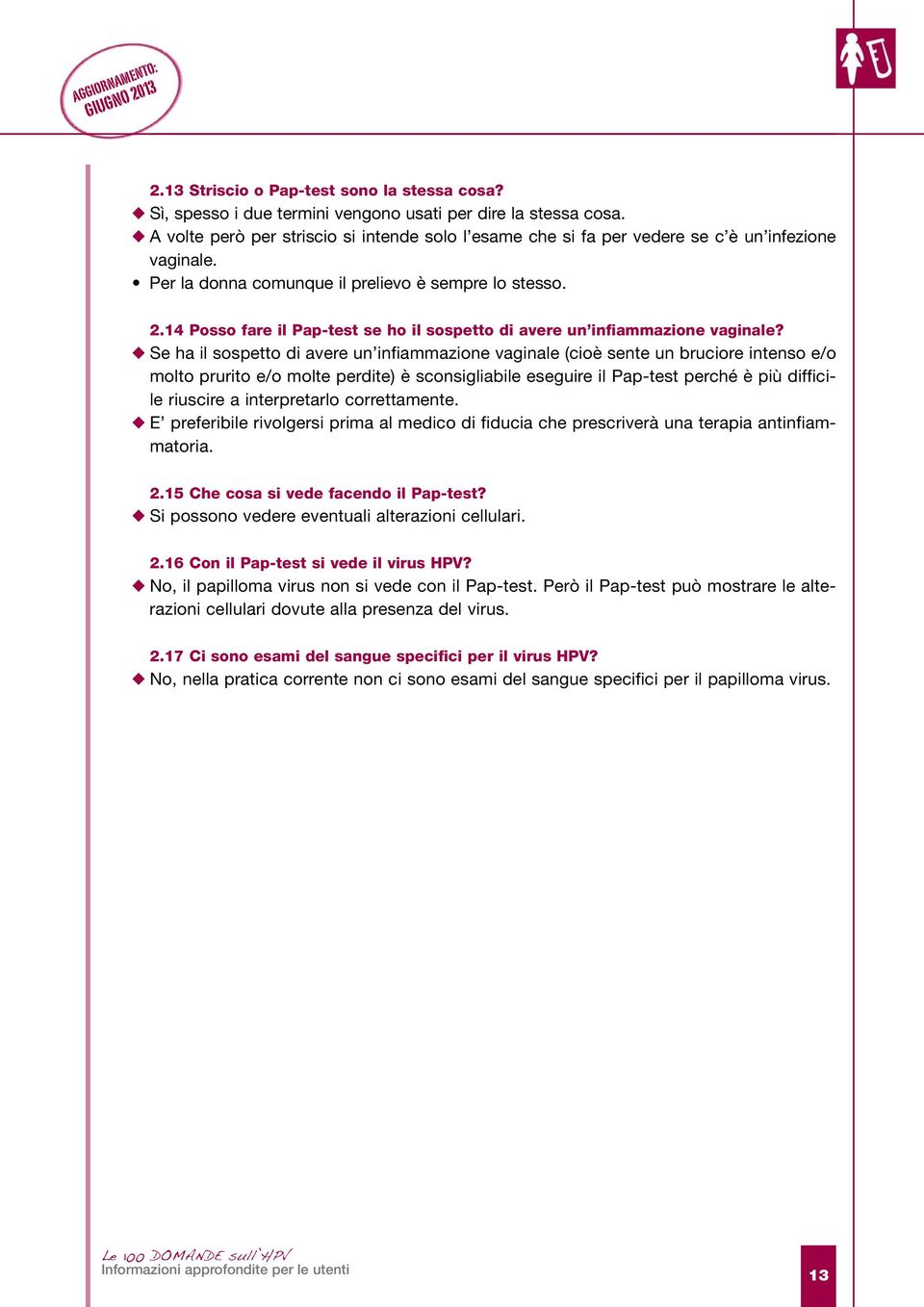 14 Posso fare il Pap-test se ho il sospetto di avere un infiammazione vaginale?