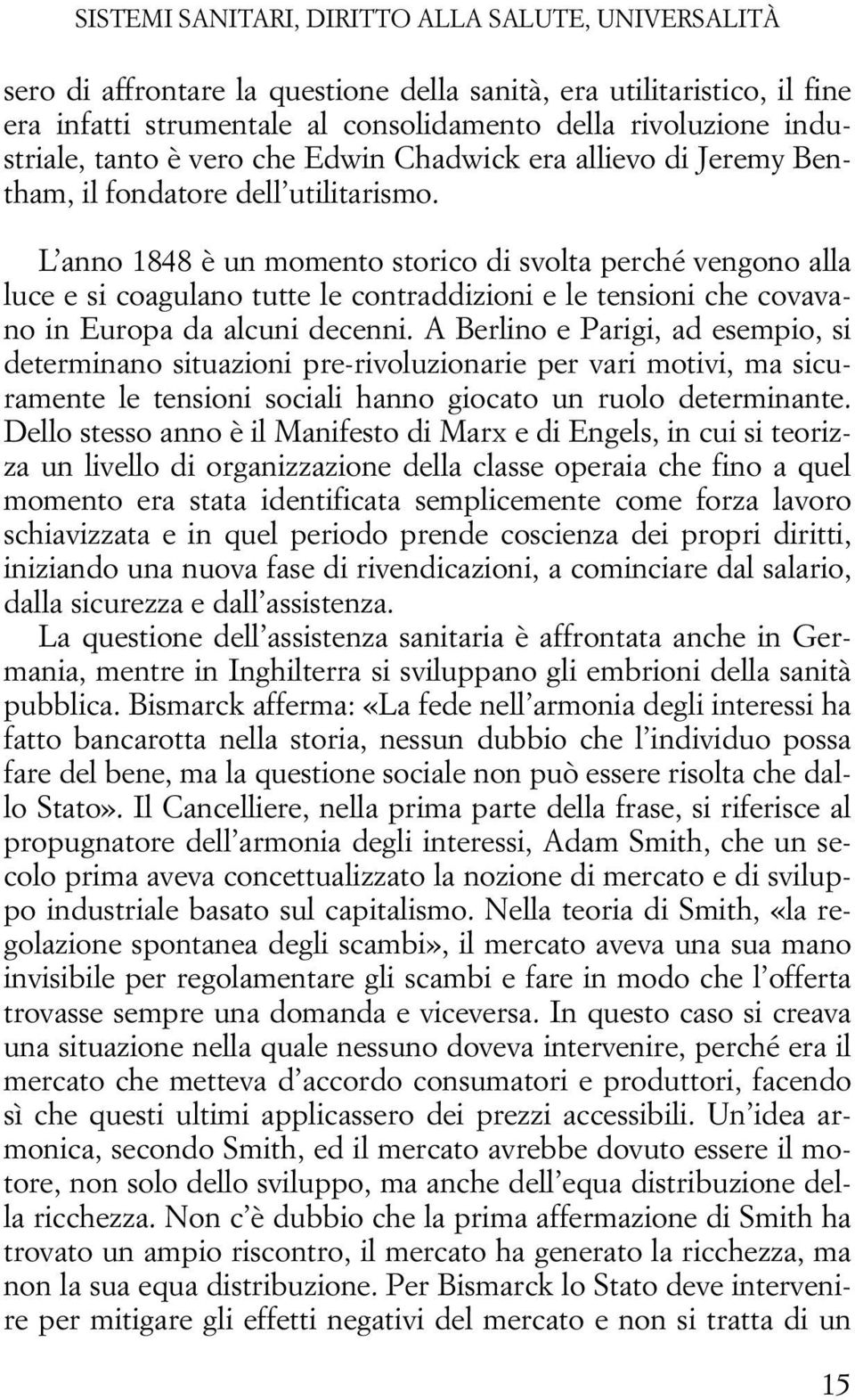 L anno 1848 è un momento storico di svolta perché vengono alla luce e si coagulano tutte le contraddizioni e le tensioni che covavano in Europa da alcuni decenni.