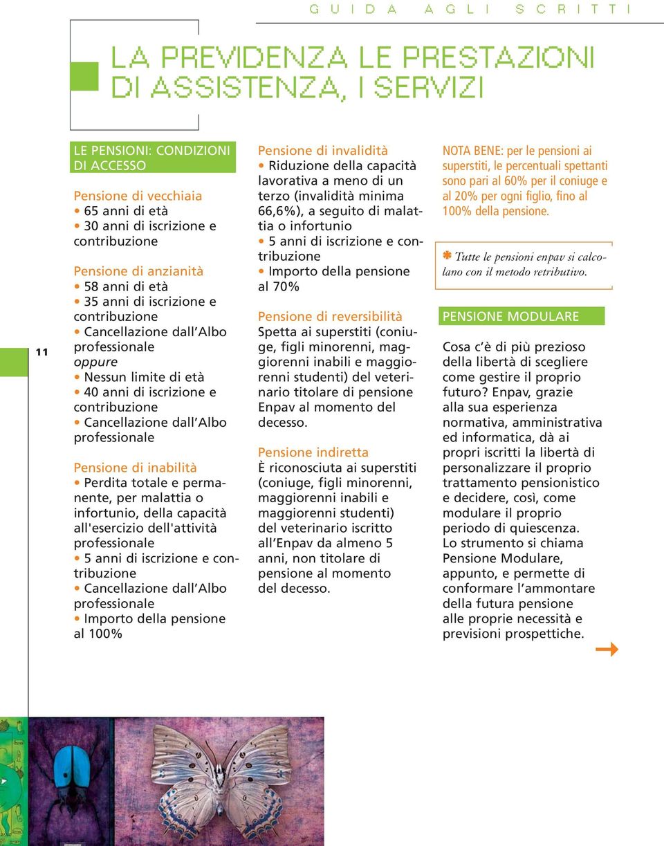 Albo professionale Pensione di inabilità Perdita totale e permanente, per malattia o infortunio, della capacità all'esercizio dell'attività professionale 5 anni di iscrizione e contribuzione