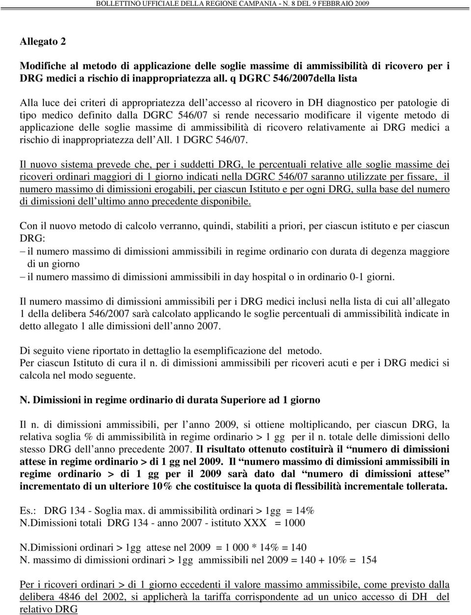 vigente metodo di applicazione delle soglie massime di ammissibilità di ricovero relativamente ai DRG medici a rischio di inappropriatezza dell All. 1 DGRC 546/07.