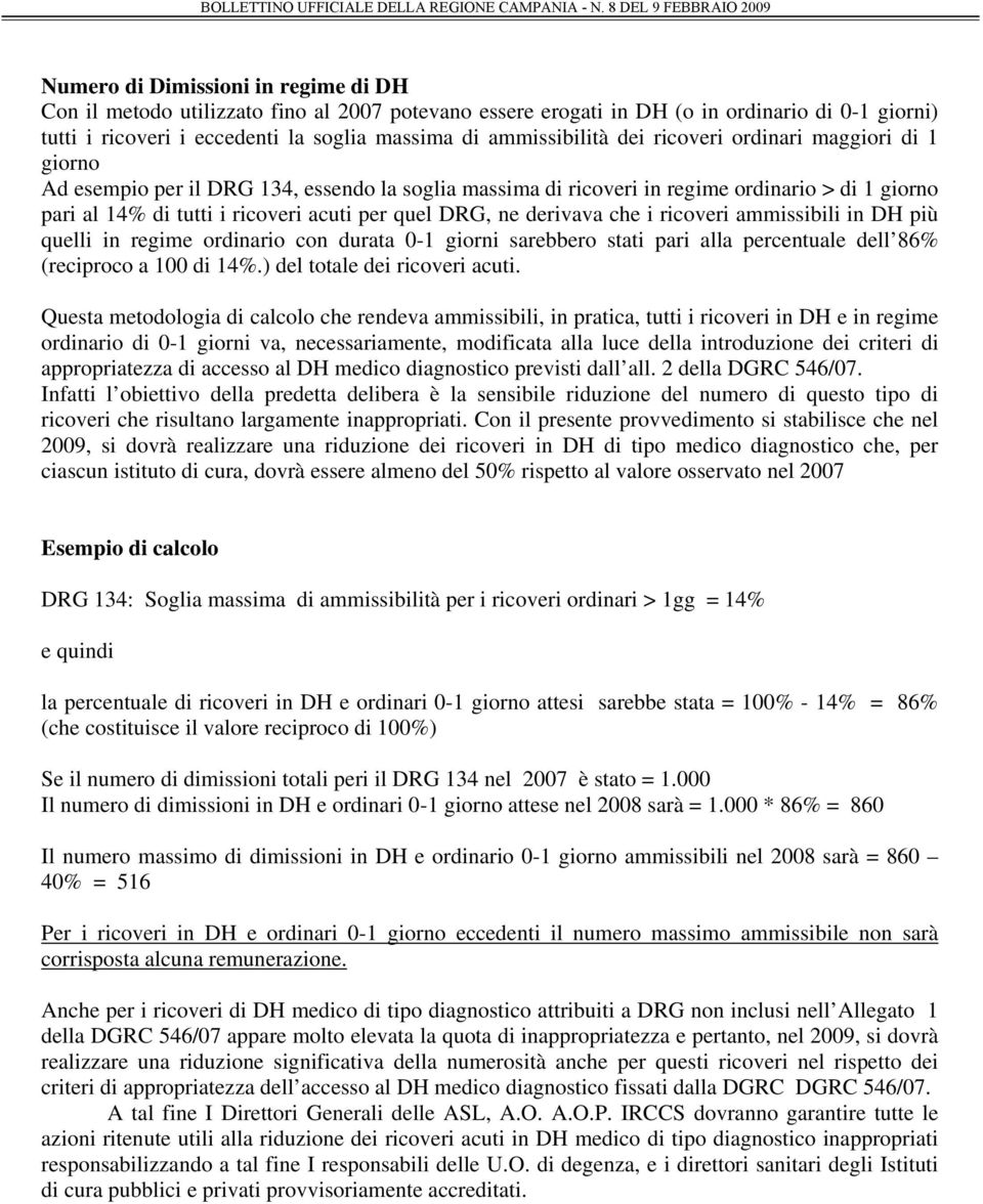 derivava che i ricoveri ammissibili in DH più quelli in regime ordinario con durata 0-1 giorni sarebbero stati pari alla percentuale dell 86% (reciproco a 100 di 14%.) del totale dei ricoveri acuti.