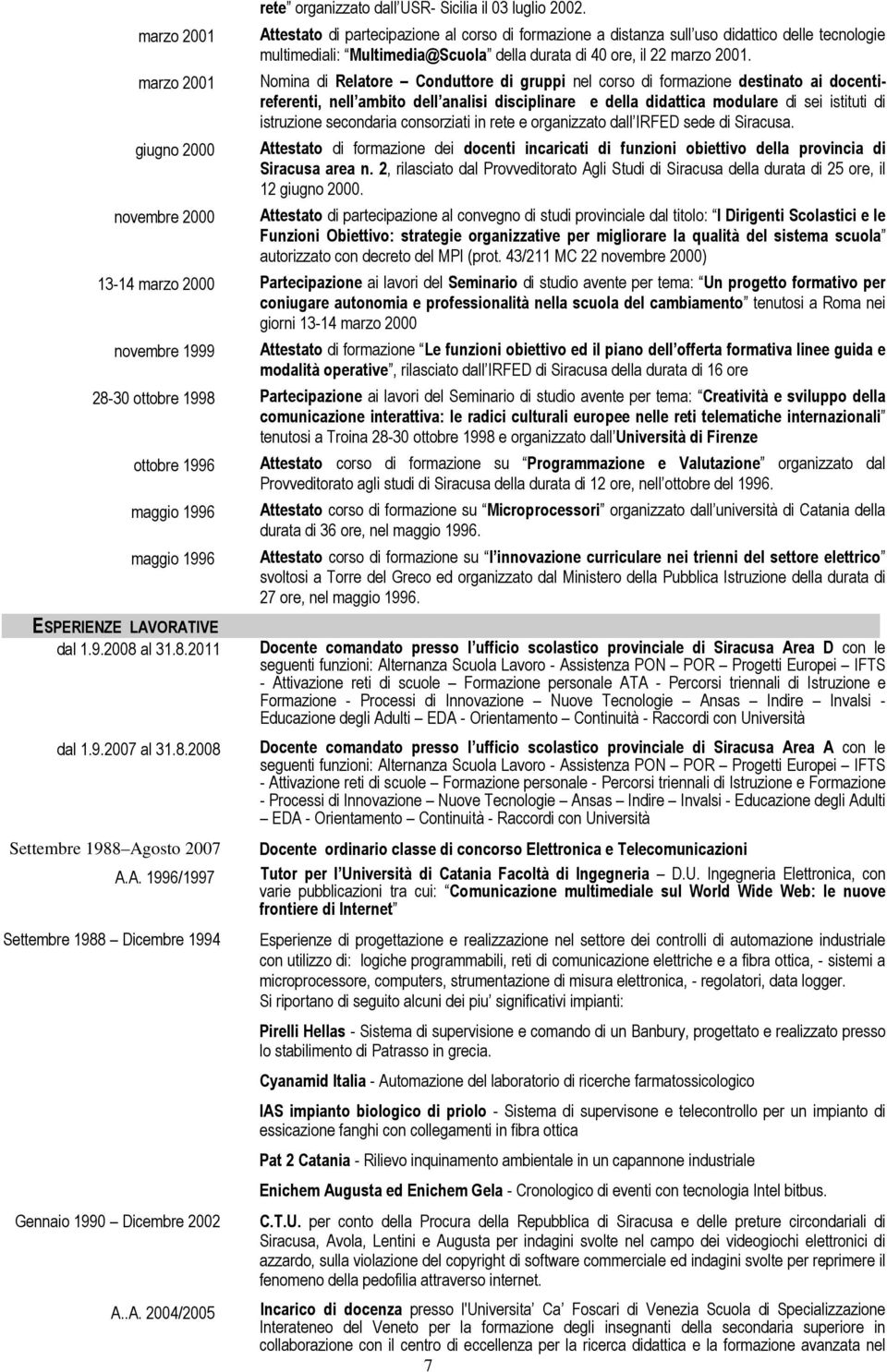 Nomina di Relatore Conduttore di gruppi nel corso di formazione destinato ai docentireferenti, nell ambito dell analisi disciplinare e della didattica modulare di sei istituti di istruzione