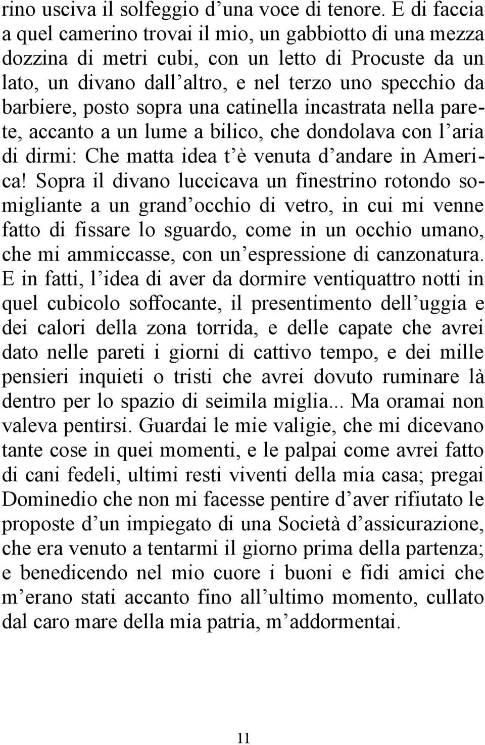 sopra una catinella incastrata nella parete, accanto a un lume a bilico, che dondolava con l aria di dirmi: Che matta idea t è venuta d andare in America!