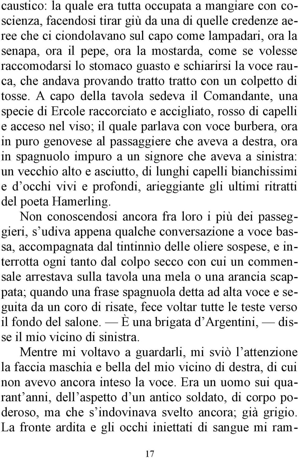 A capo della tavola sedeva il Comandante, una specie di Ercole raccorciato e accigliato, rosso di capelli e acceso nel viso; il quale parlava con voce burbera, ora in puro genovese al passaggiere che