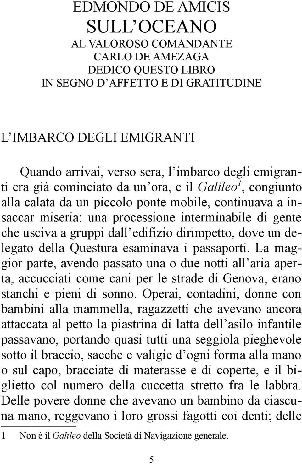 dall edifizio dirimpetto, dove un delegato della Questura esaminava i passaporti.